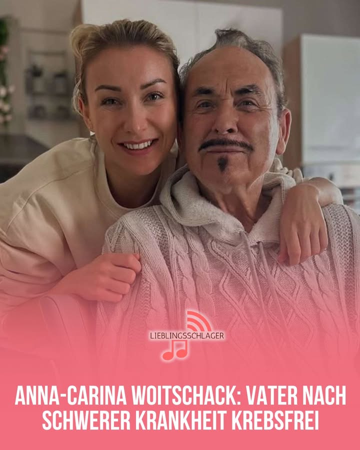 ANNA-CARINA WOITSCHACK: VATER NACH SCHWERER KRANKHEIT KREBSFREI