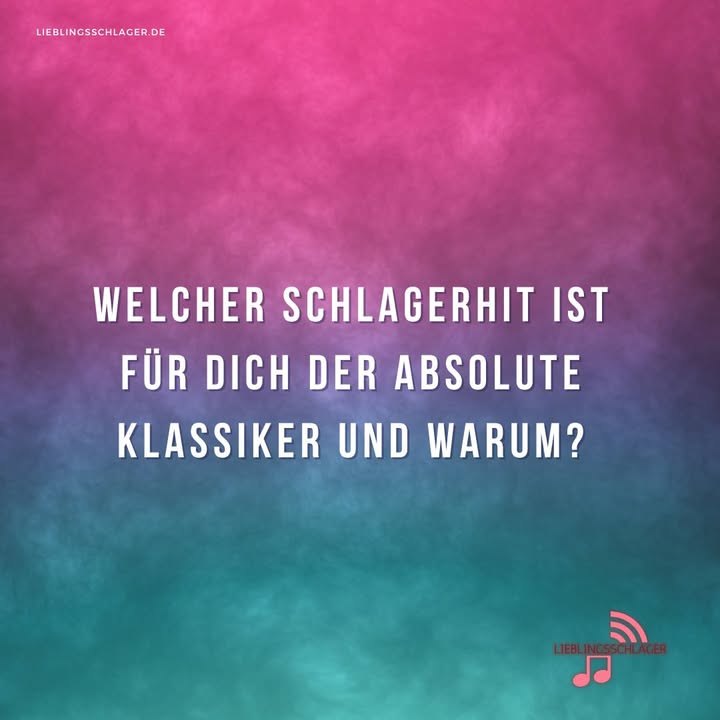 Welcher Schlagerhit ist für dich der absolute Klassiker und warum?