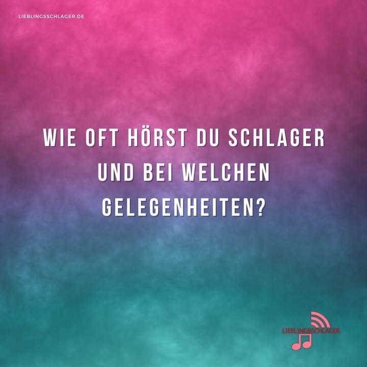 Wie oft hörst du Schlager und bei welchen Gelegenheiten?