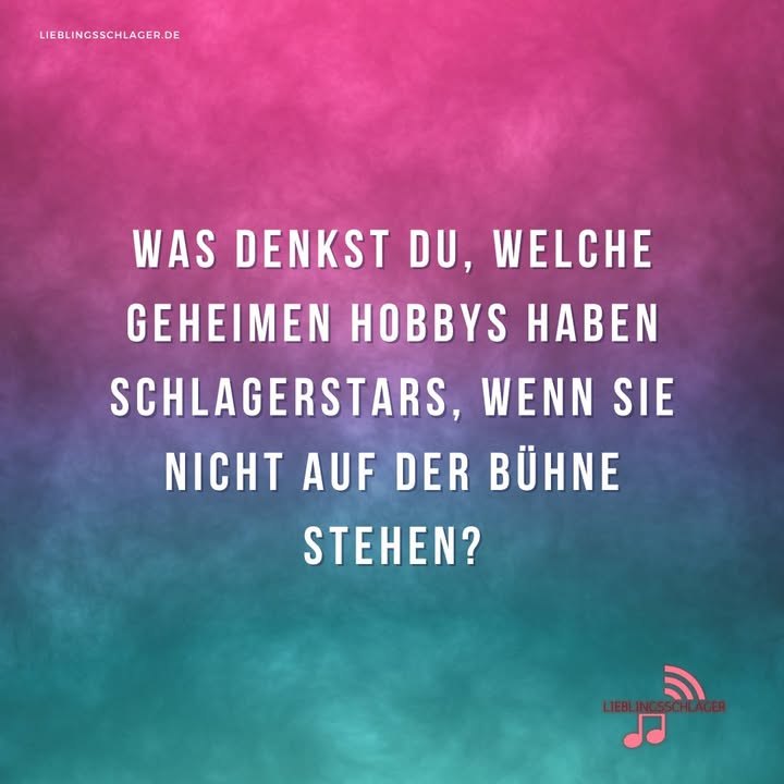 Was denkst du, welche geheimen Hobbys haben Schlagerstars, wenn sie nicht auf der Bühne stehen?
