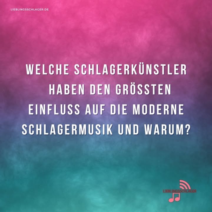 Welche Schlagerkünstler haben den größten Einfluss auf die moderne Schlagermusik und warum?
