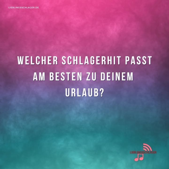 Welcher Schlagerhit passt am besten zu deinem Urlaub?