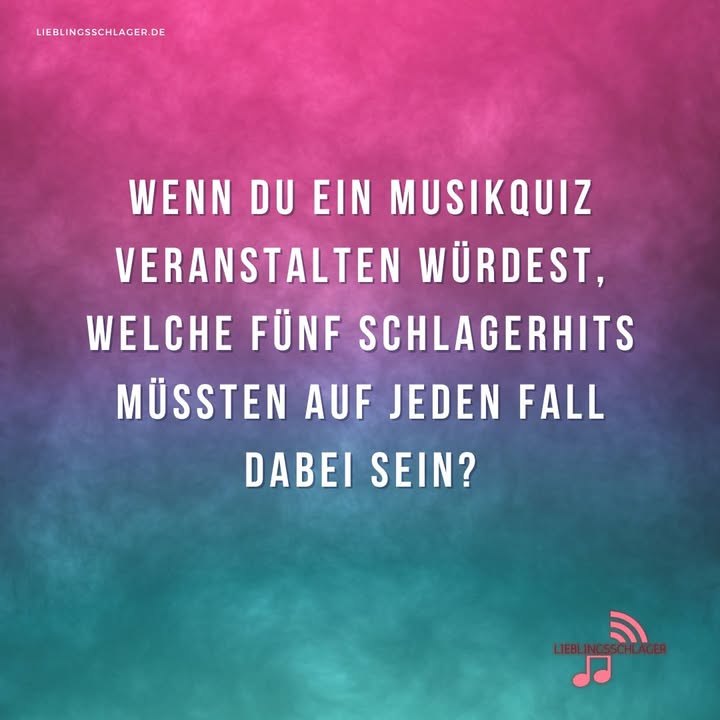Wenn du ein Musikquiz veranstalten würdest, welche fünf Schlagerhits müssten auf jeden Fall dabei sein?