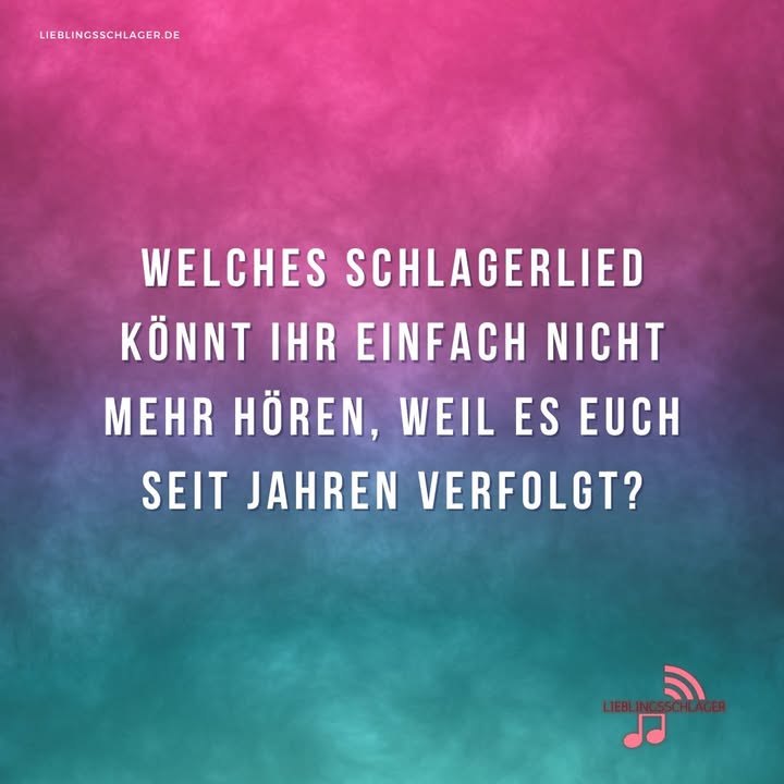 Welches Schlagerlied könnt ihr einfach nicht mehr hören, weil es euch seit Jahren verfolgt?