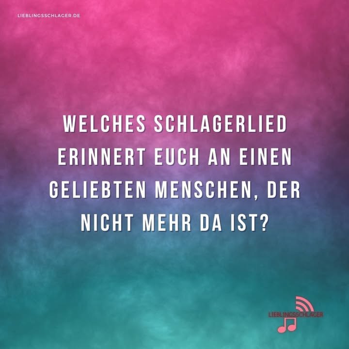 Welches Schlagerlied erinnert euch an einen geliebten Menschen, der nicht mehr da ist?