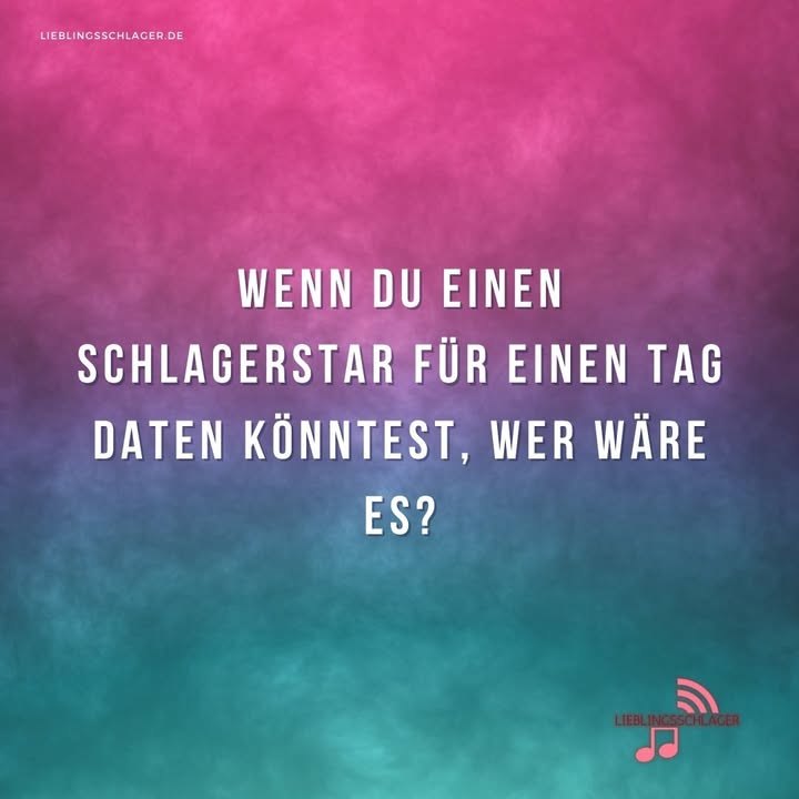 Wenn Du einen Schlagerstar für einen Tag daten könntest, wer wäre es?