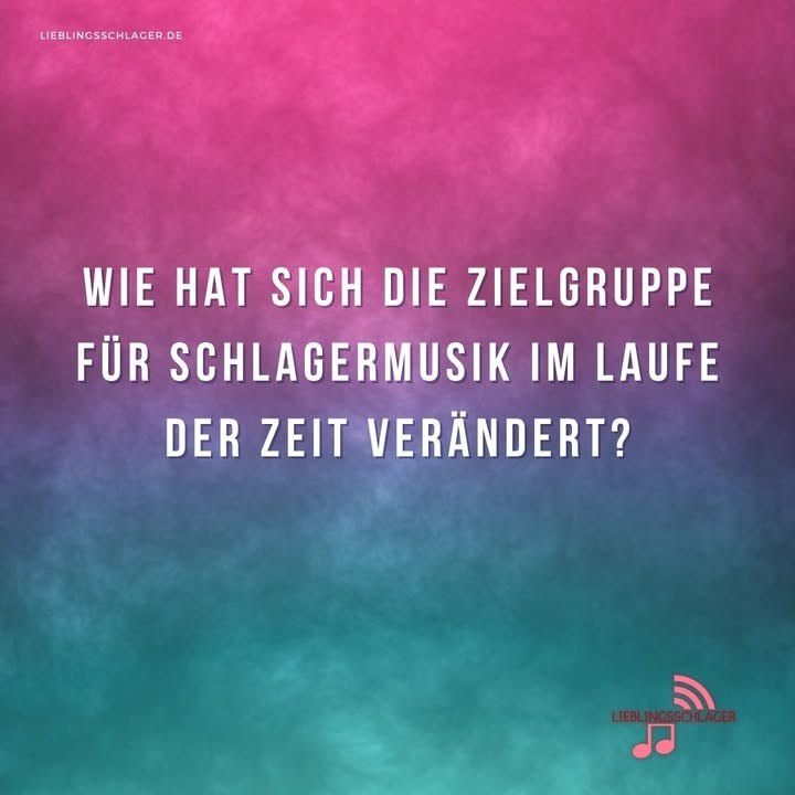 Wie hat sich die Zielgruppe für Schlagermusik im Laufe der Zeit verändert?