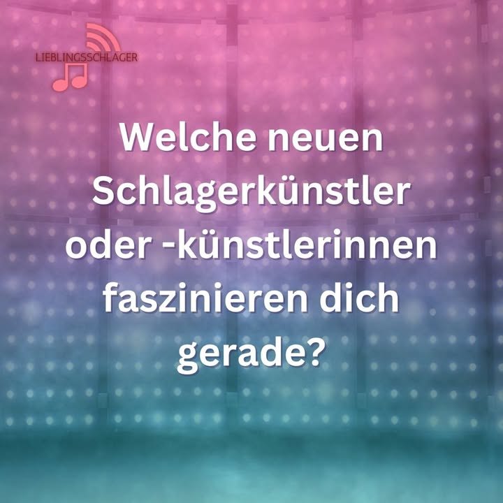 Welchen neuen Schlagerkünstler oder -Künstlerinnen faszinieren dich gerade?