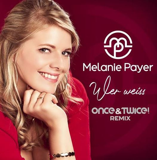 🎵 Neue Melanie Payer -Single "WER WEISS" REMIX-Version 🎵